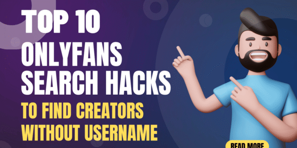 Top 10 OnlyFans Search Hacks to Find Creators Without Username (2025)