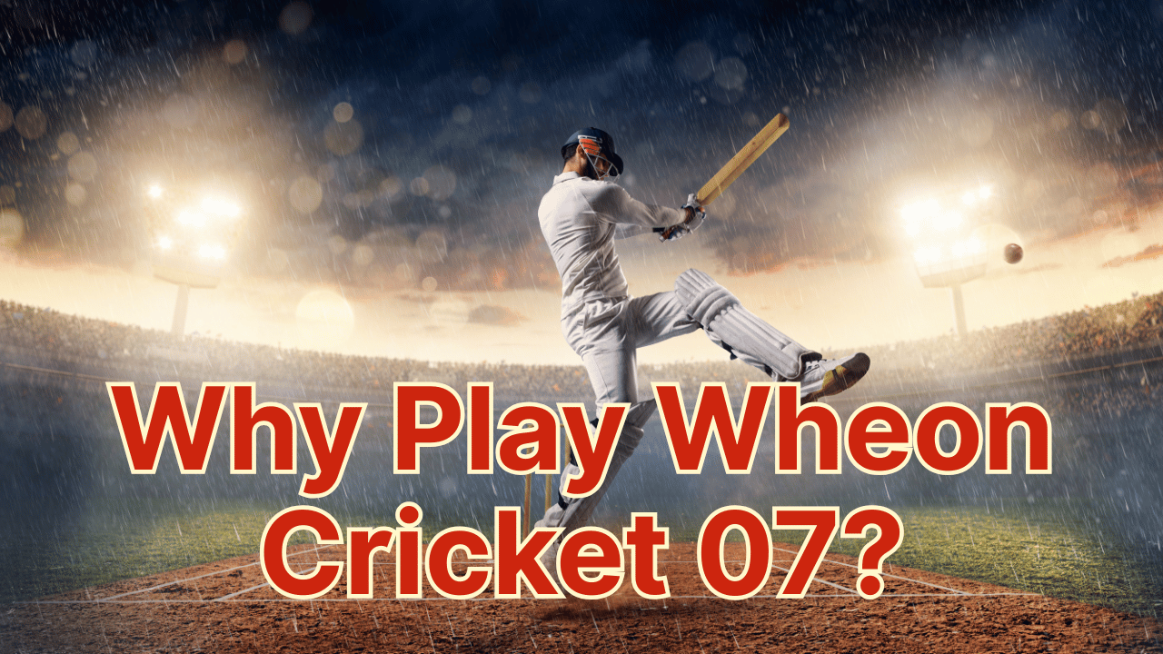 Why Play Wheon Cricket 07?